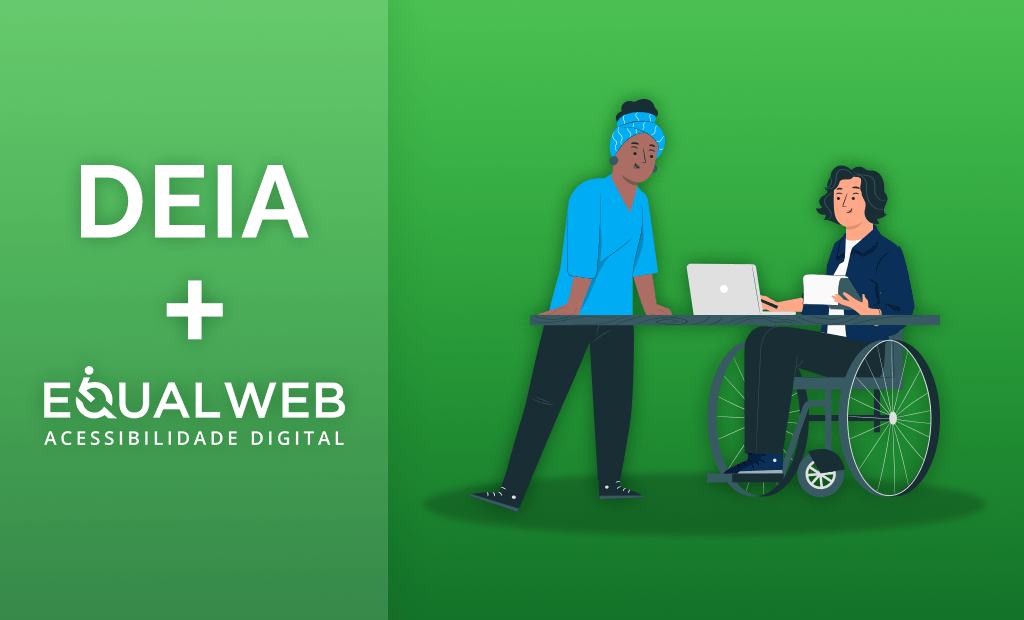 DEIA. Imagem de um banner com as palavras "DEIA + EqualWeb Brasil". Ao lado temos a ilustração de duas bonecas uma negra de blusa azul e calças escuras com uma faiza azul clara na cabeça apoiando na mesa e uma mulher branca de cabelos curtos, cadeitante, usando blazer e calças escuras mexendo no computador e tomando café.